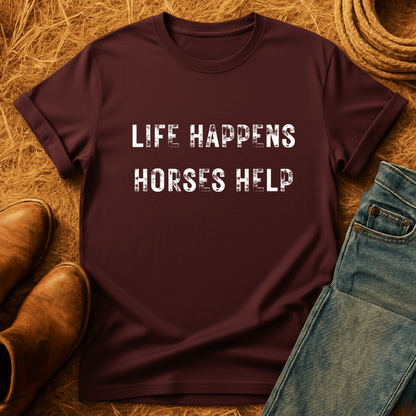 Life Happens. Horses Help. T-Shirt