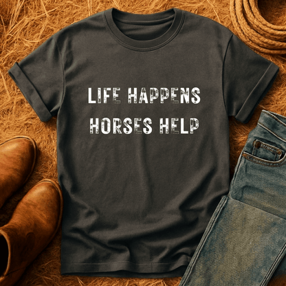 Life Happens. Horses Help. T-Shirt