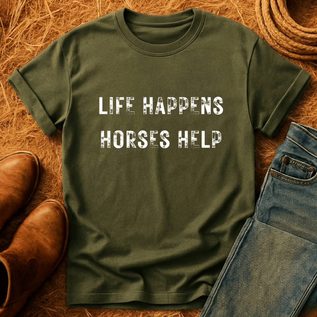 Life Happens. Horses Help. T-Shirt
