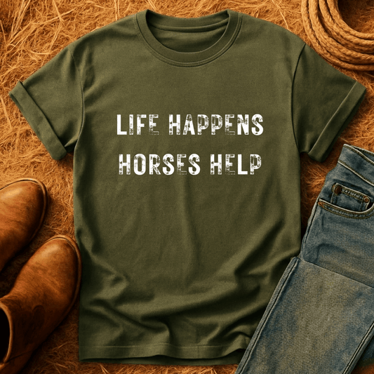 Life Happens. Horses Help. T-Shirt