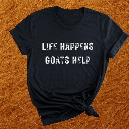 Life Happens. Goats Help. T-Shirt