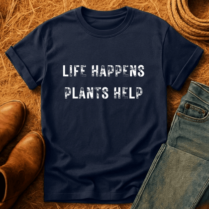 Life Happens. Plants Help. T-Shirt