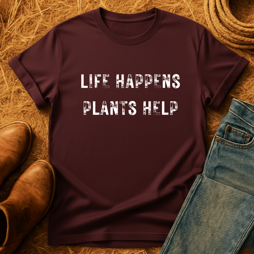 Life Happens. Plants Help. T-Shirt