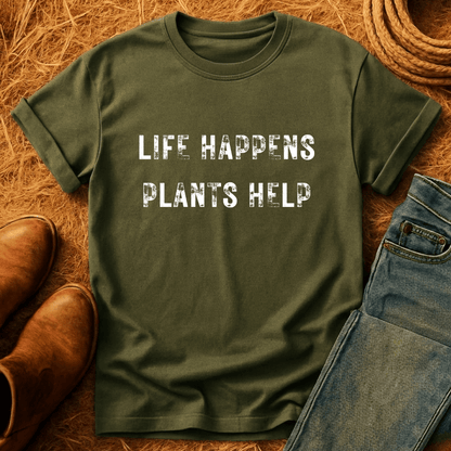 Life Happens. Plants Help. T-Shirt