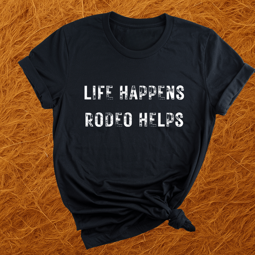Life Happens. Rodeo Helps. T-Shirt