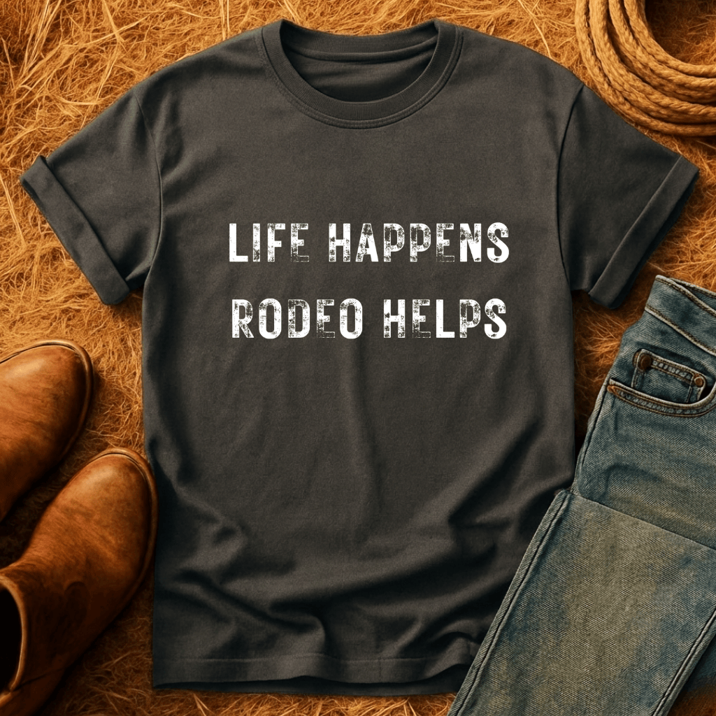 Life Happens. Rodeo Helps. T-Shirt