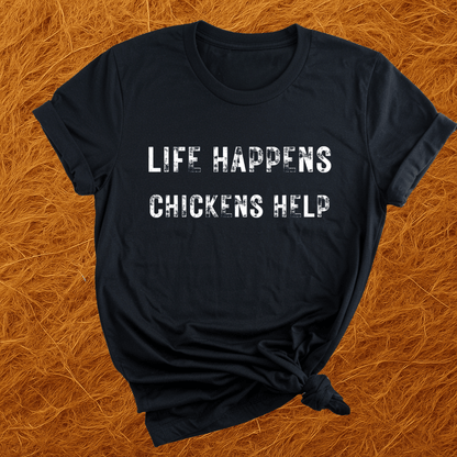 Life Happens. Chickens Help T-Shirt