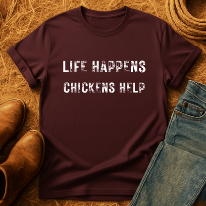 Life Happens. Chickens Help T-Shirt