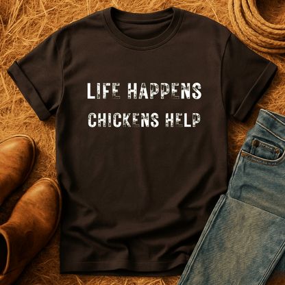 Life Happens. Chickens Help T-Shirt