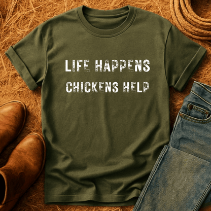 Life Happens. Chickens Help T-Shirt