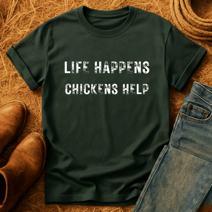 Life Happens. Chickens Help T-Shirt