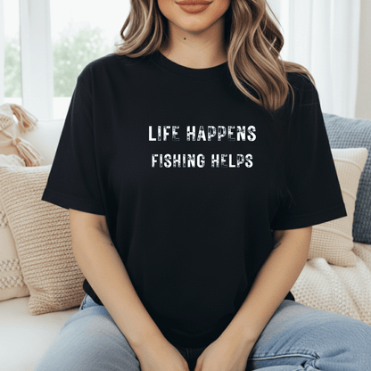 Life Happens. Fishing Helps. T-Shirt