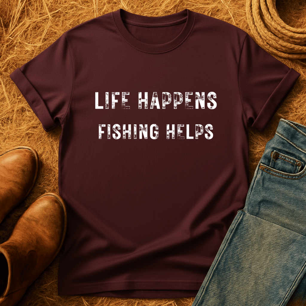 Life Happens. Fishing Helps. T-Shirt