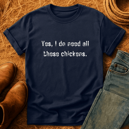 Need All The Chickens T-Shirt