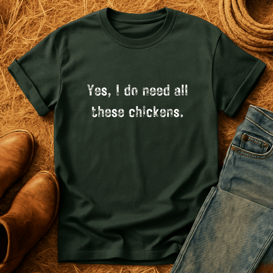 Need All The Chickens T-Shirt