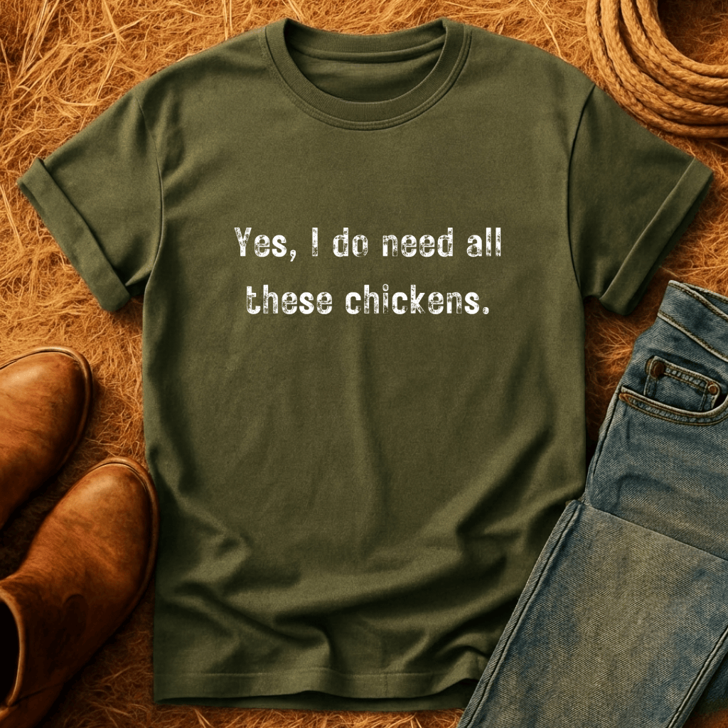 Need All The Chickens T-Shirt