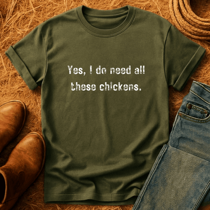 Need All The Chickens T-Shirt