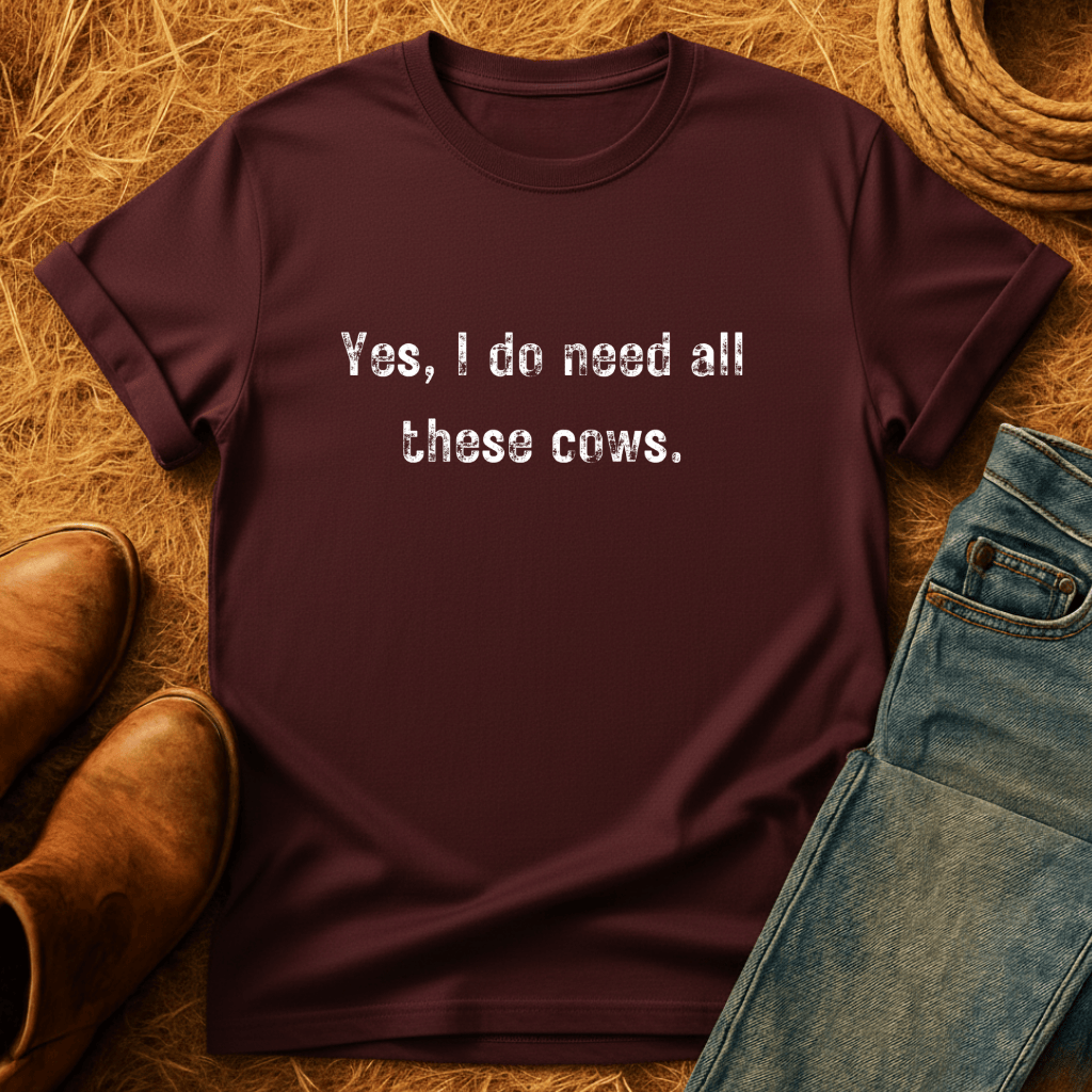 Need All The Cows T-Shirt