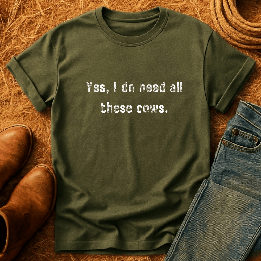 Need All The Cows T-Shirt
