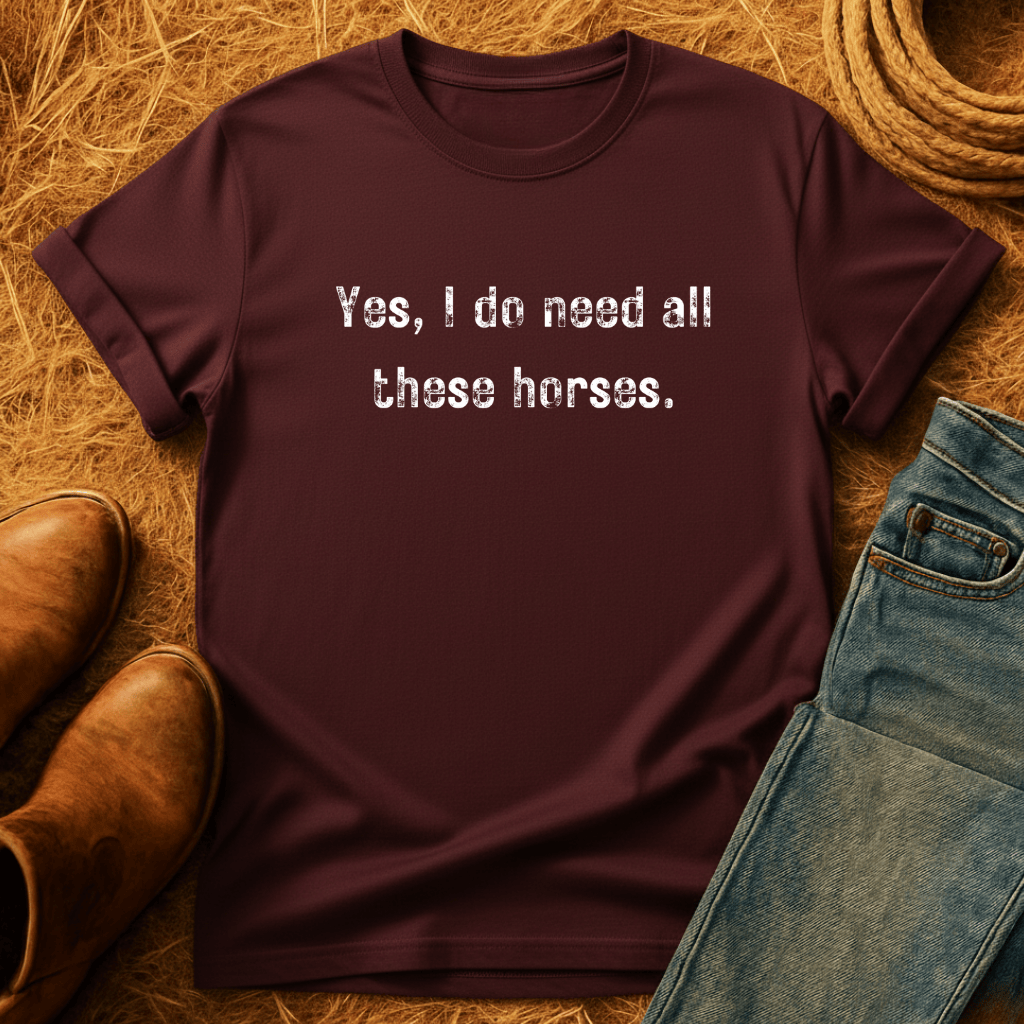 Need All The Horses T-Shirt