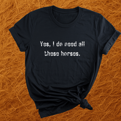 Need All The Horses T-Shirt