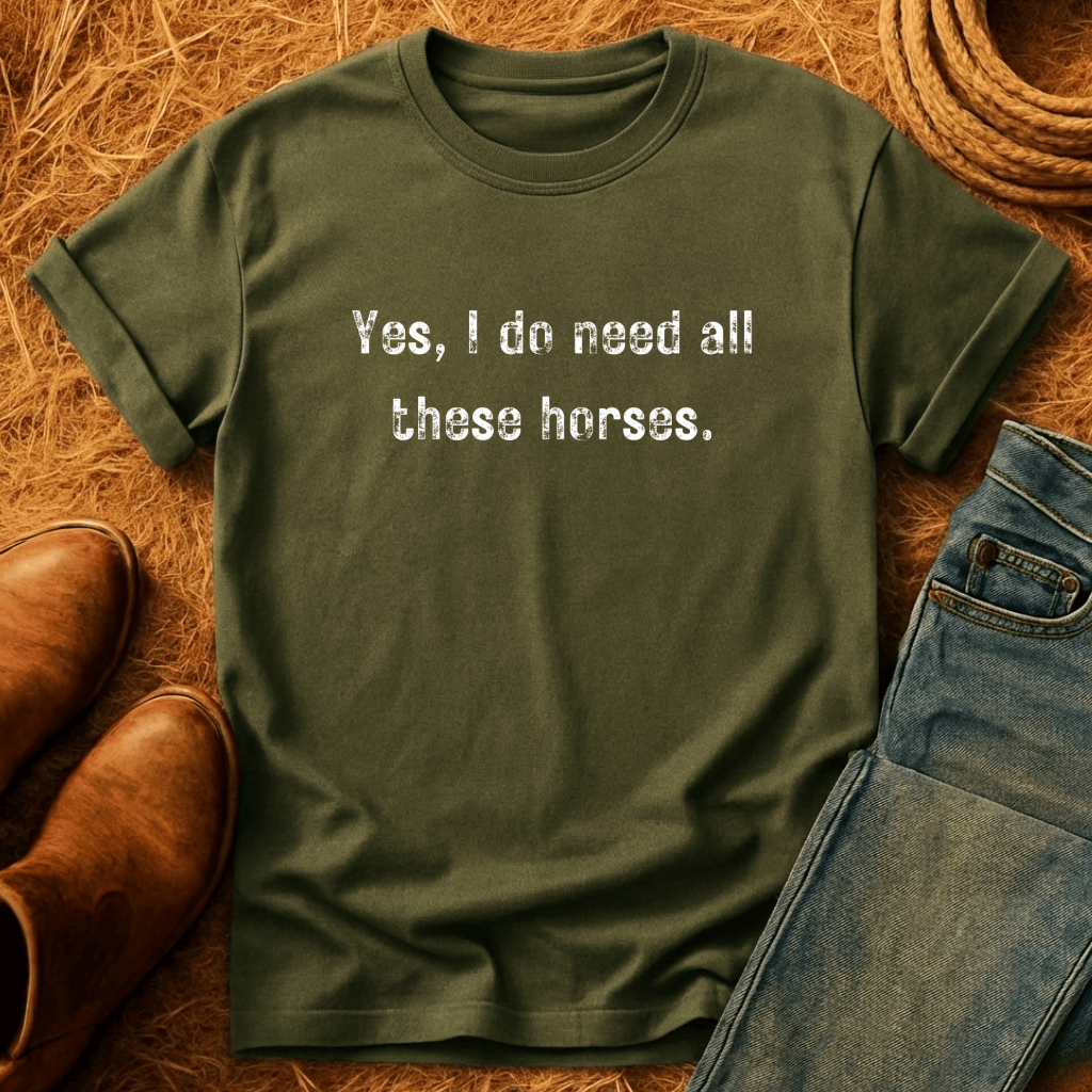 Need All The Horses T-Shirt