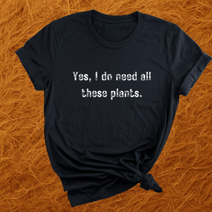 Need All These Plants T-Shirt