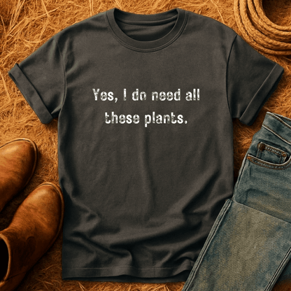 Need All These Plants T-Shirt