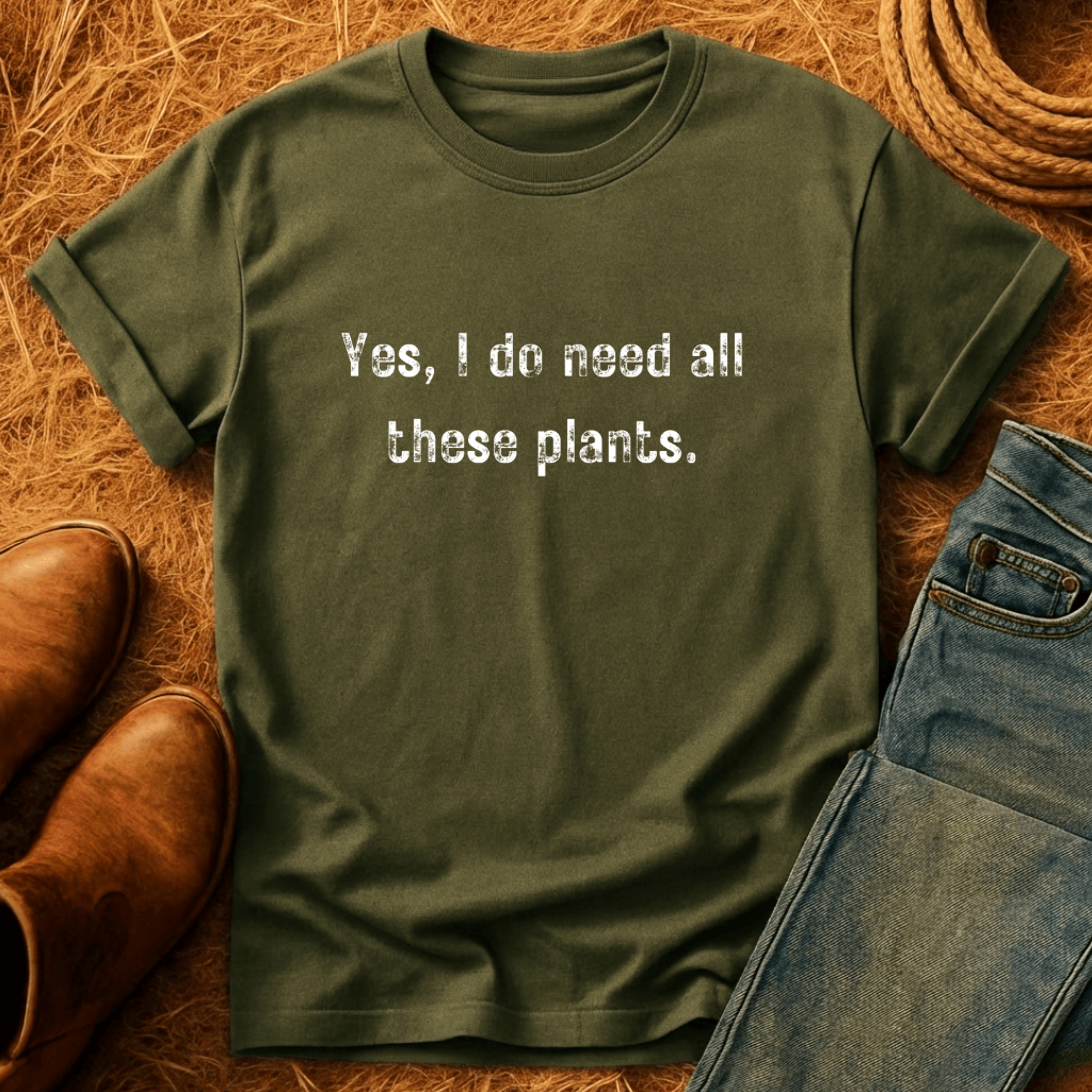 Need All These Plants T-Shirt