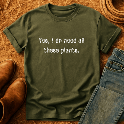 Need All These Plants T-Shirt