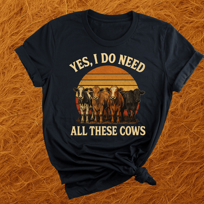 Need All These Cows T-Shirt