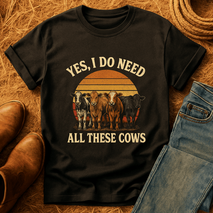 Need All These Cows T-Shirt