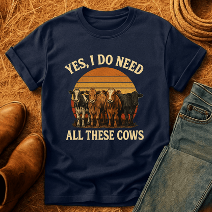 Need All These Cows T-Shirt