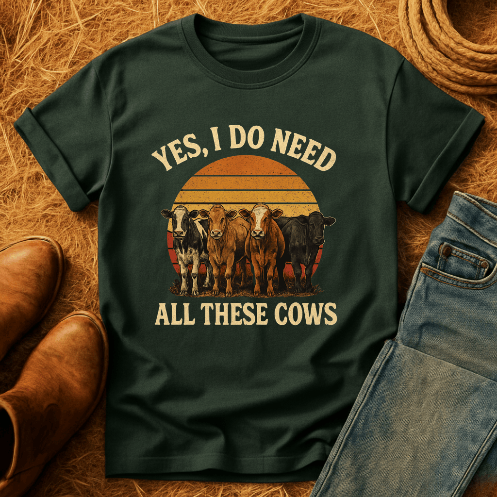 Need All These Cows T-Shirt