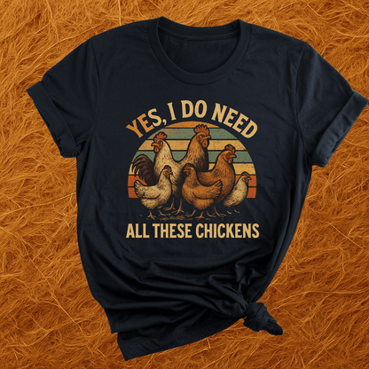 Need All These Chickens T-Shirt