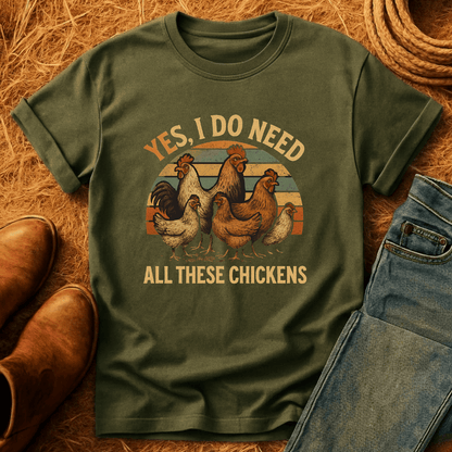 Need All These Chickens T-Shirt