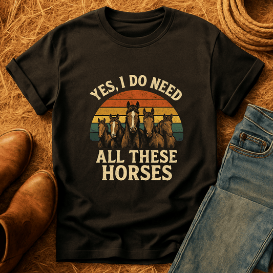 Need All These Horses T-Shirt