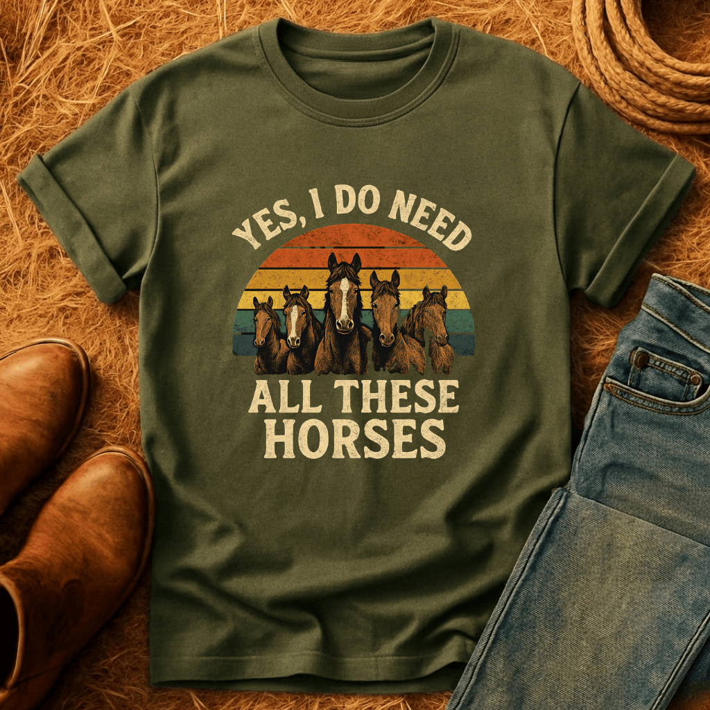 Need All These Horses T-Shirt