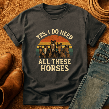 Need All These Horses T-Shirt