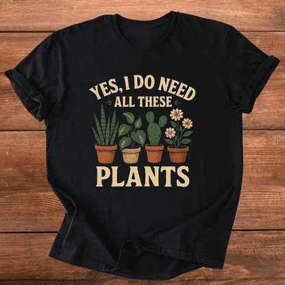 Need All These Plants T-Shirt