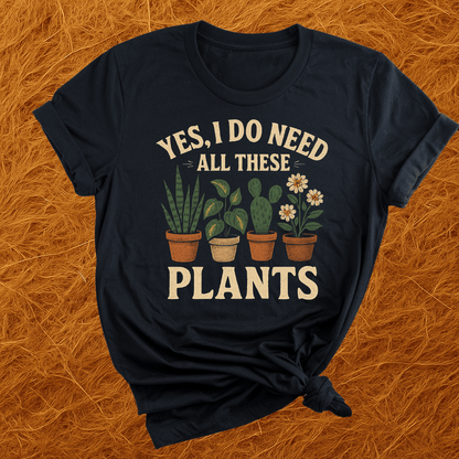 Need All These Plants T-Shirt