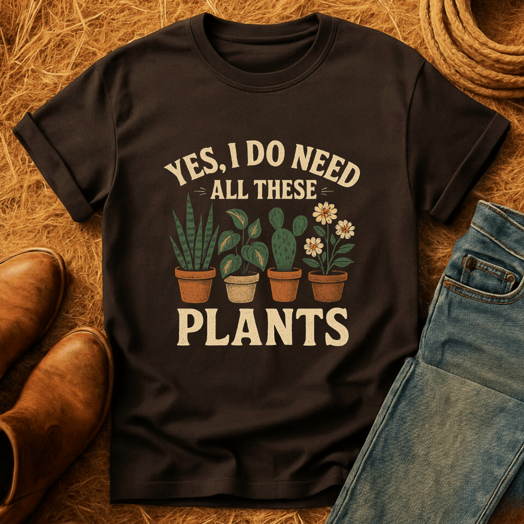 Need All These Plants T-Shirt