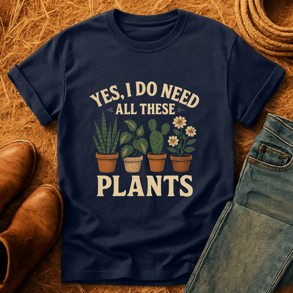 Need All These Plants T-Shirt