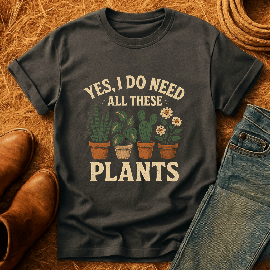Need All These Plants T-Shirt