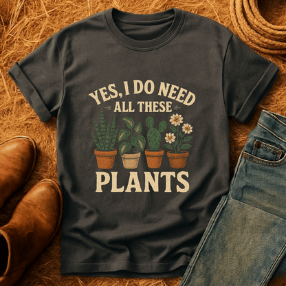 Need All These Plants T-Shirt