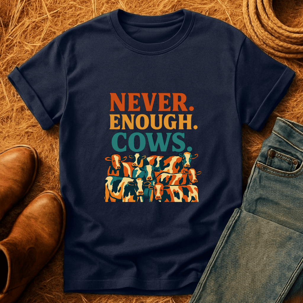 Never Enough Cows T-Shirt