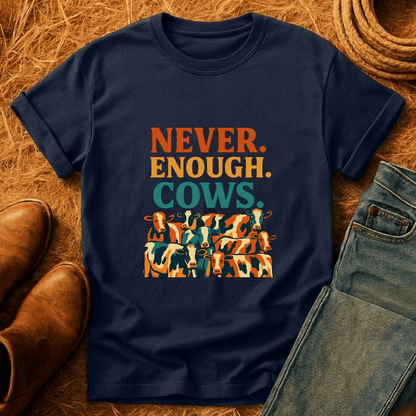 Never Enough Cows T-Shirt