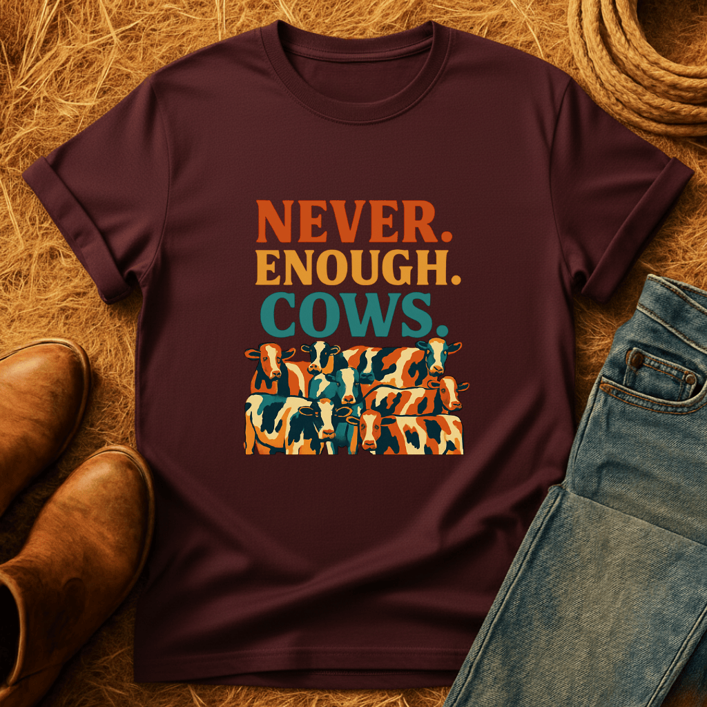 Never Enough Cows T-Shirt