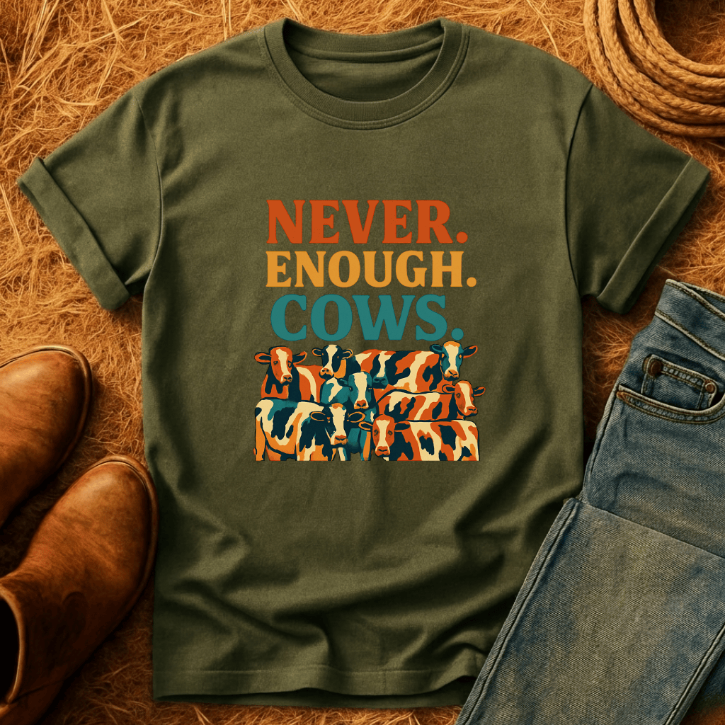 Never Enough Cows T-Shirt