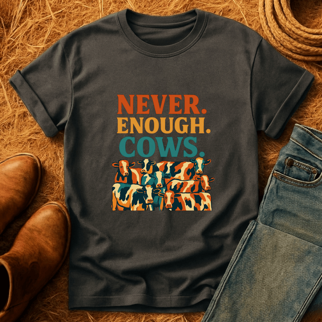 Never Enough Cows T-Shirt